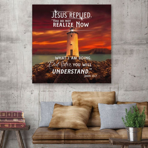 John 13:7 You do not realize now what I am doing Scripture wall art Christian Canvas, Bible Canvas, Jesus Canvas Wall Art Ready To Hang, Canvas