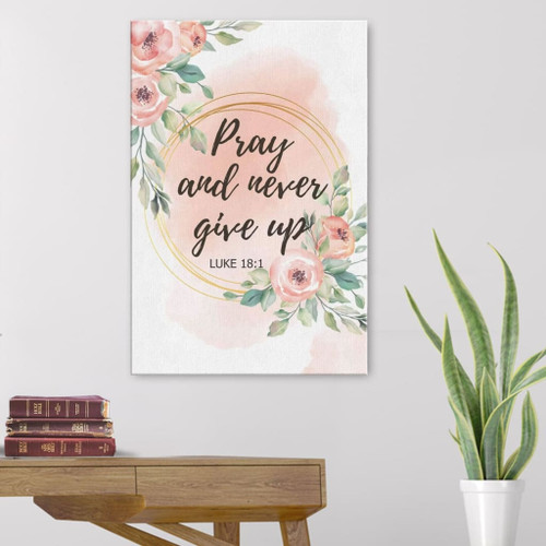 Pray and never give up Luke 18:1 Christian Canvas, Bible Canvas, Jesus Canvas Wall Art Ready To Hang, Canvas print | Bible verse wall art