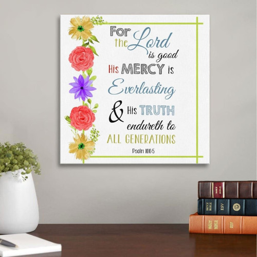 Psalm 100:5 the Lord is good his mercy is everlasting Christian Canvas, Bible Canvas, Jesus Canvas Wall Art Ready To Hang | Christian wall art