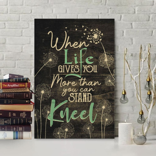 When Life Gives You More Than You Can Stand Kneel Christian Canvas, Bible Canvas, Jesus Canvas Wall Art Ready To Hang Wall Art