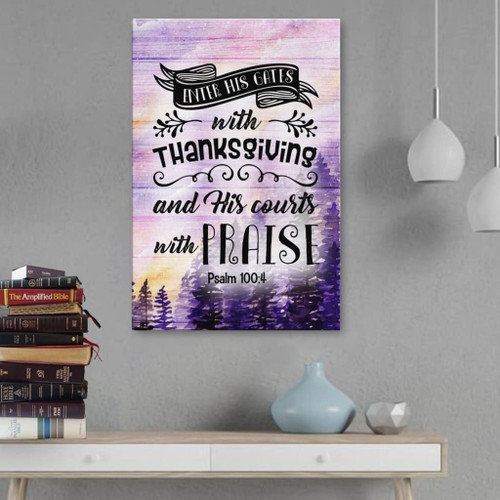 Psalm 100:4 Enter His gates with thanksgiving Bible verse wall art Christian Canvas, Bible Canvas, Jesus Canvas Wall Art Ready To Hang