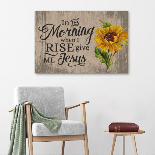 In the morning when I rise give me Jesus Christian Canvas, Bible Canvas, Jesus Canvas Wall Art Ready To Hang Print - Christian wall art