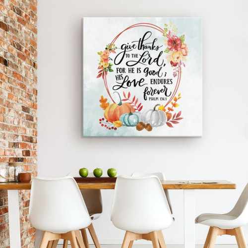 Give thanks to the Lord Psalm 136:1 Thanksgiving wall art Christian Canvas, Bible Canvas, Jesus Canvas Wall Art Ready To Hang print