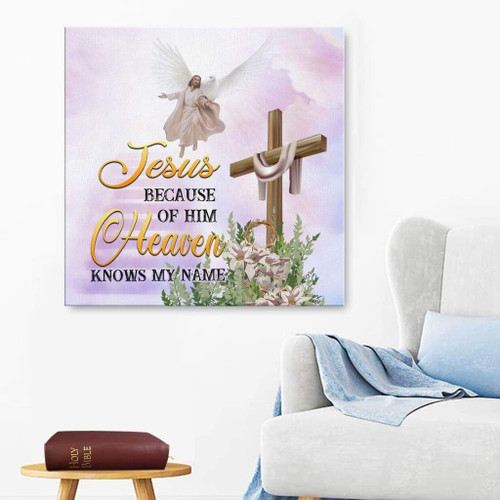 Jesus because of Him heaven knows my name Christian Canvas, Bible Canvas, Jesus Canvas Wall Art Ready To Hang wall art