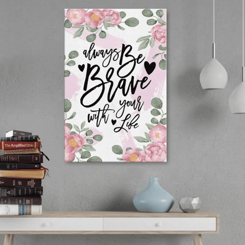Alway be brave with your life Christian Canvas, Bible Canvas, Jesus Canvas Wall Art Ready To Hang wall art