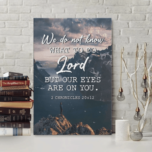 We do not know what to do, but our eyes are on you 2 Chronicles 20:12 Christian Canvas, Bible Canvas, Jesus Canvas Wall Art Ready To Hang wall art