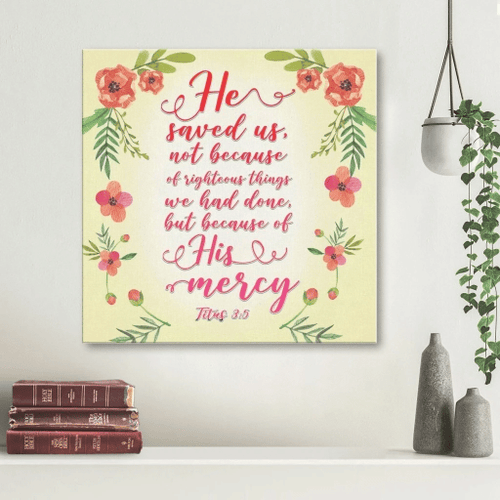 He saved us because of his mercy Titus 3:5 Christian Canvas, Bible Canvas, Jesus Canvas Wall Art Ready To Hang wall art