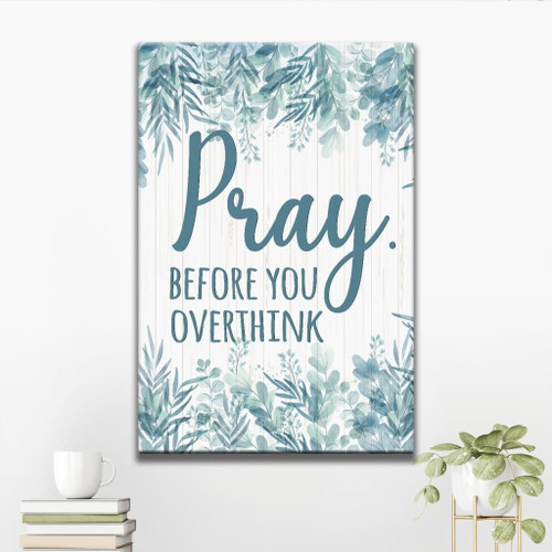 Pray before you overthink Christian Canvas, Bible Canvas, Jesus Canvas Wall Art Ready To Hang, Canvas art - Christian wall art