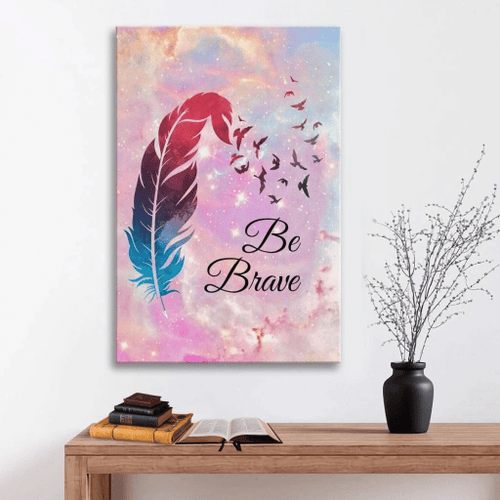 Be brave Feather Christian Canvas, Bible Canvas, Jesus Canvas Wall Art Ready To Hang wall art