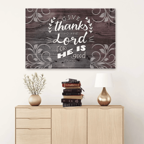 Give thanks to the Lord for He is good Psalm 107:1 Christian Canvas, Bible Canvas, Jesus Canvas Wall Art Ready To Hang, Canvas wall art