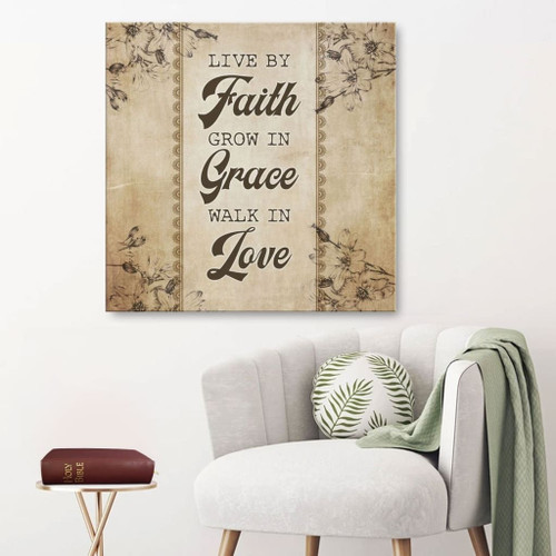 Christian wall art: Live by faith grow in grace walk in love Christian Canvas, Bible Canvas, Jesus Canvas Wall Art Ready To Hang, Canvas print