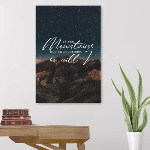 If the mountains bow in reverence so will I Christian Canvas, Bible Canvas, Jesus Canvas Wall Art Ready To Hang, Canvas wall art