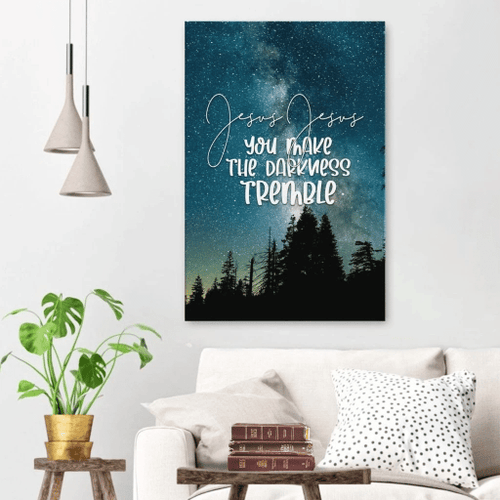 Jesus Jesus you make the darkness tremble Christian Canvas, Bible Canvas, Jesus Canvas Wall Art Ready To Hang, Canvas wall art