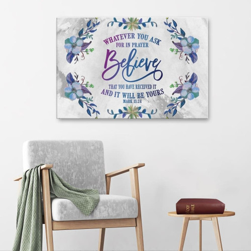 Bible verse wall art: Whatever you ask for in prayer Mark 11:24 Christian Canvas, Bible Canvas, Jesus Canvas Wall Art Ready To Hang print