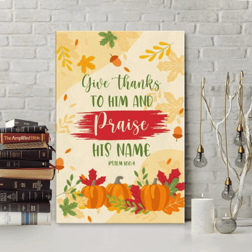 Give thanks to Him and praise his name Psalm 100:4 Christian Canvas, Bible Canvas, Jesus Canvas Wall Art Ready To Hang wall art