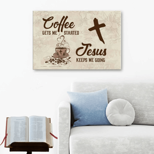 Coffee get me started Jesus keeps me going Christian Canvas, Bible Canvas, Jesus Canvas Wall Art Ready To Hang, Canvas wall art