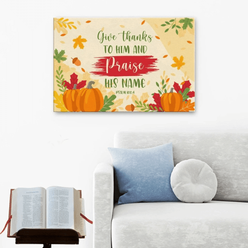 Give thanks to Him and praise his name Psalm 100:4 Christian Canvas, Bible Canvas, Jesus Canvas Wall Art Ready To Hang wall art