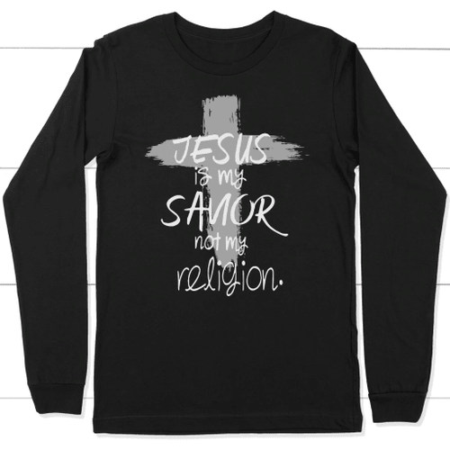Jesus is my savior not my religion long sleeve t-shirt | Christian apparel - Christian Shirt, Bible Shirt, Jesus Shirt, Faith Shirt For Men and Women