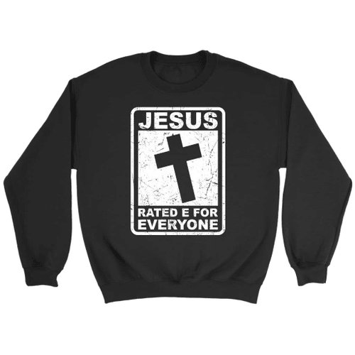 Jesus rated E for everyone Christian sweatshirt - Christian Shirt, Bible Shirt, Jesus Shirt, Faith Shirt For Men and Women