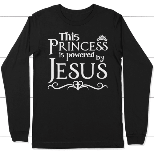 This princess is powered by Jesus long sleeve t shirt - christian apparel - Christian Shirt, Bible Shirt, Jesus Shirt, Faith Shirt For Men and Women