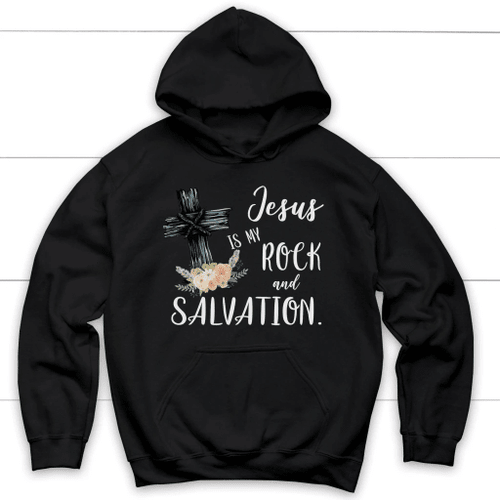Jesus is my rock and salvation Christian hoodie - Christian Shirt, Bible Shirt, Jesus Shirt, Faith Shirt For Men and Women