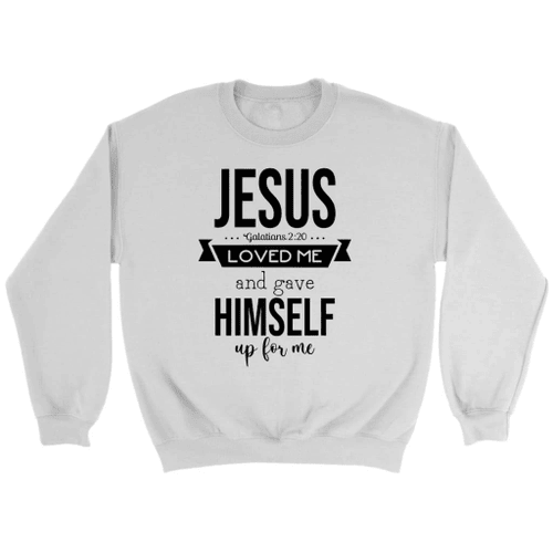 Christian Sweatshirt: Galatians 2:20 He loved me and gave himself for me - Christian Shirt, Bible Shirt, Jesus Shirt, Faith Shirt For Men and Women