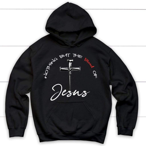 Nothing but the blood of Jesus hoodie - Christian hoodies - Christian Shirt, Bible Shirt, Jesus Shirt, Faith Shirt For Men and Women