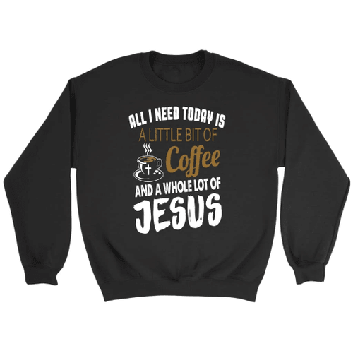 All I need is Coffee and Jesus Christian sweatshirt - Christian Shirt, Bible Shirt, Jesus Shirt, Faith Shirt For Men and Women