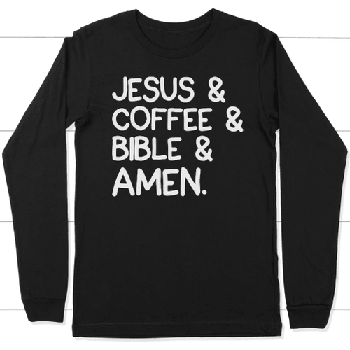 Jesus coffee bible amen long sleeve t-shirt | Christian apparel - Christian Shirt, Bible Shirt, Jesus Shirt, Faith Shirt For Men and Women