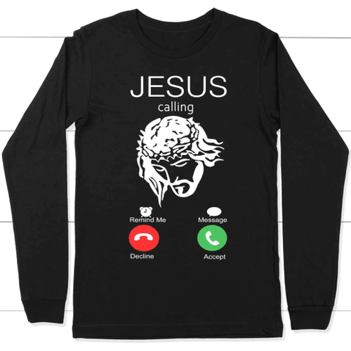 Jesus is calling you Jesus long sleeve t-shirt - Christian Shirt, Bible Shirt, Jesus Shirt, Faith Shirt For Men and Women
