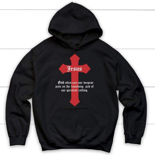God often uses our deepest pain Christian hoodie - Christian Shirt, Bible Shirt, Jesus Shirt, Faith Shirt For Men and Women