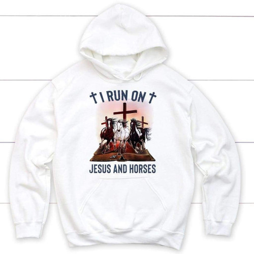 I run on Jesus and horses Christian hoodie - Jesus hoodies - Christian Shirt, Bible Shirt, Jesus Shirt, Faith Shirt For Men and Women