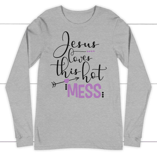 Jesus loves this hot mess long sleeve t shirt - Christian apparel - Christian Shirt, Bible Shirt, Jesus Shirt, Faith Shirt For Men and Women