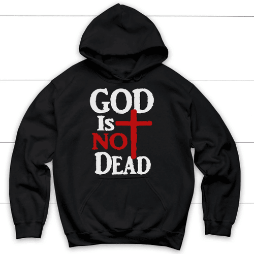 God is not dead hoodie - Christian hoodies - Christian Shirt, Bible Shirt, Jesus Shirt, Faith Shirt For Men and Women