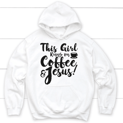 This girl runs on coffee and Jesus Christian hoodie | Christian apparel - Christian Shirt, Bible Shirt, Jesus Shirt, Faith Shirt For Men and Women