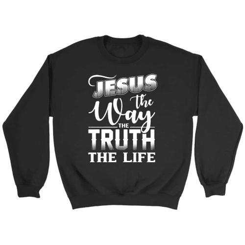 Jesus the way the truth the life Christian sweatshirt | Jesus sweatshirts - Christian Shirt, Bible Shirt, Jesus Shirt, Faith Shirt For Men and Women