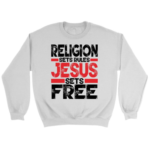 Religion sets rules Jesus sets free Christian sweatshirt | Jesus sweatshirts - Christian Shirt, Bible Shirt, Jesus Shirt, Faith Shirt For Men and Women