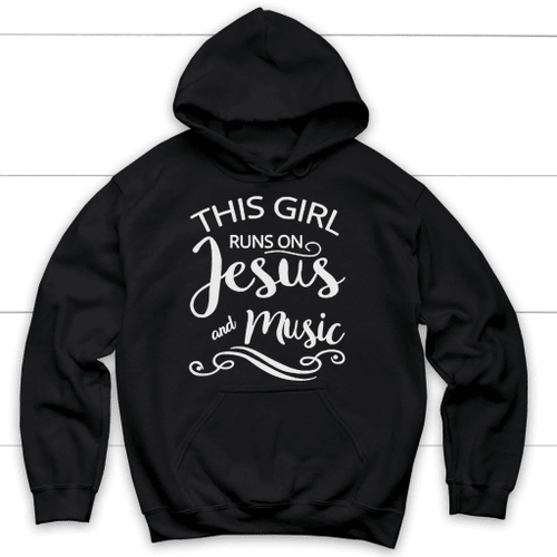 This girl runs on Jesus and music Christian hoodie - Christian Shirt, Bible Shirt, Jesus Shirt, Faith Shirt For Men and Women