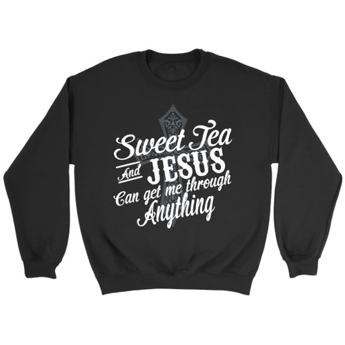 Sweet tea and Jesus can get me through anything Christian sweatshirt - Christian Shirt, Bible Shirt, Jesus Shirt, Faith Shirt For Men and Women