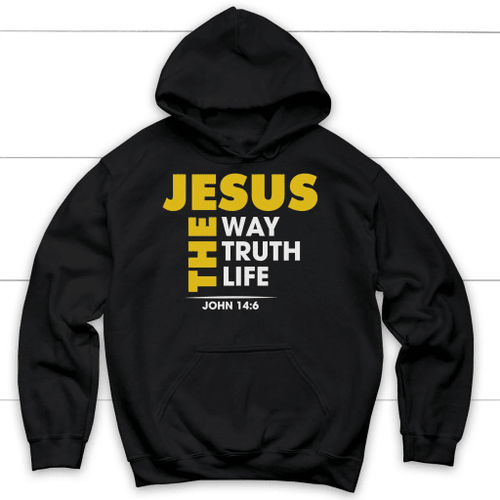 Jesus the way the truth and the life John 14:6 Bible verse hoodie - Christian Shirt, Bible Shirt, Jesus Shirt, Faith Shirt For Men and Women