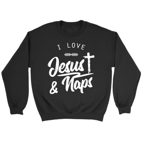 I Love Jesus and naps Christian sweatshirt - Christian Shirt, Bible Shirt, Jesus Shirt, Faith Shirt For Men and Women