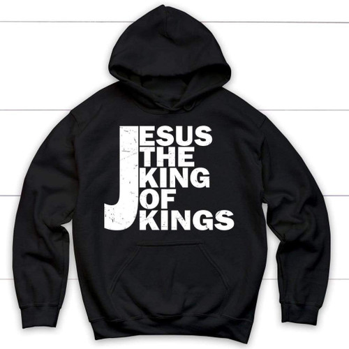 Jesus the King of Kings hoodie - Jesus hoodies - Christian Shirt, Bible Shirt, Jesus Shirt, Faith Shirt For Men and Women