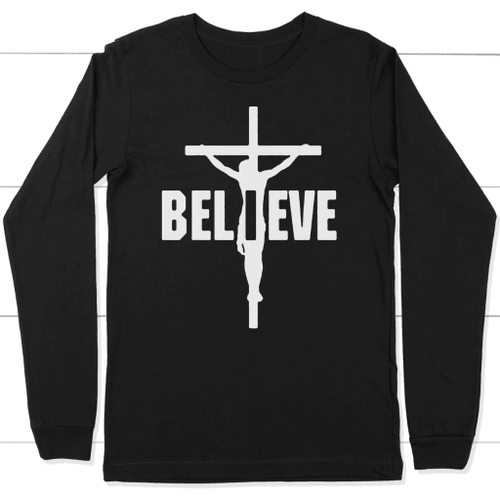 I Believe, Jesus on the cross long sleeve t-shirt | Christian apparel - Christian Shirt, Bible Shirt, Jesus Shirt, Faith Shirt For Men and Women