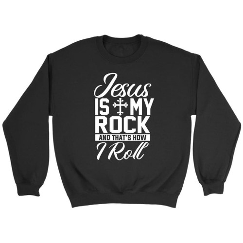 Christian sweatshirt - Jesus is my rock and that's how I roll - Christian Shirt, Bible Shirt, Jesus Shirt, Faith Shirt For Men and Women