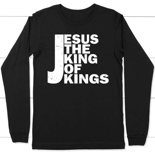 Jesus the King of Kings long sleeve t-shirt - Christian Shirt, Bible Shirt, Jesus Shirt, Faith Shirt For Men and Women