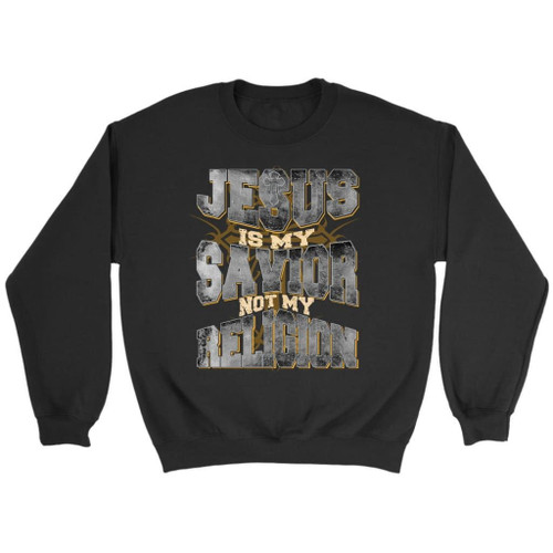 Jesus is my savior not my religion Christian sweatshirt - Jesus sweatshirt - Christian Shirt, Bible Shirt, Jesus Shirt, Faith Shirt For Men and Women