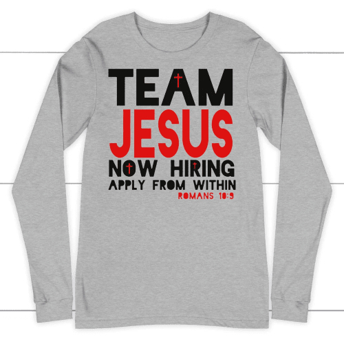 Team Jesus now hiring apply from within long sleeve t-shirt - Christian Shirt, Bible Shirt, Jesus Shirt, Faith Shirt For Men and Women