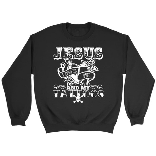 Jesus loves me and my tattoos Christian sweatshirt | Jesus sweatshirts - Christian Shirt, Bible Shirt, Jesus Shirt, Faith Shirt For Men and Women
