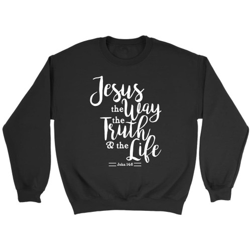 John 14:6 Jesus the way the truth the life Bible verse sweatshirt - Christian Shirt, Bible Shirt, Jesus Shirt, Faith Shirt For Men and Women