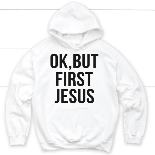 Ok but first Jesus Christian hoodie | Jesus hoodies - Christian Shirt, Bible Shirt, Jesus Shirt, Faith Shirt For Men and Women